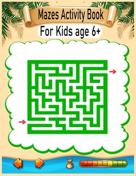 Mazes Activity Book For Kids Age 6+: Mazes Activity Book For Kids Fun and Challenging Mazes Ages 6+ (Fun Activities for Kids)
