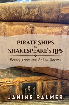 Pirate Ships & Shakespeare's Lips: Poetry from the Ashes Reborn