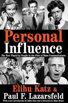 Paperback Personal Influence: The Part Played by People in the Flow of Mass Communications Book