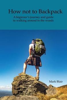 Paperback How not to Backpack: A humous look at hiking and camping Book