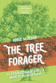 Hardcover The Tree Forager: 40 Extraordinary Trees & What to Do with Them Book