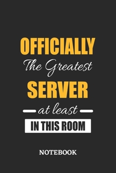 Officially the Greatest Server at least in this room Notebook: 6x9 inches - 110 ruled, lined pages • Greatest Passionate Office Job Journal Utility • Gift, Present Idea