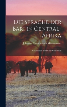 Hardcover Die Sprache Der Bari in Central-Afrika: Grammatik, Text Und Wörterbuch [German] Book