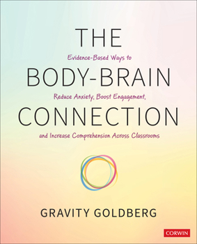 Paperback The Body-Brain Connection: Evidence-Based Ways to Reduce Anxiety, Boost Engagement, and Increase Comprehension Across Classrooms Book