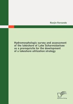 Hydromorphologic Survey and Assessment of the Lakeshore of Lake Scharm Tzelsee as a Prerequisite for the Development of a Lakeshore Utilization Strategy