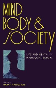 Hardcover Mind, Body and Society: Life and Mentality in Colonial Bengal Book