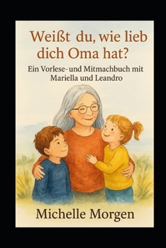 Paperback Weißt Du, wie lieb Oma dich hat?: Ein Vorlese- & Mitmachbuchbuch mit Mariella & Leandro [German] Book