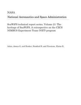 Seawifs Technical Report Series. Volume 21: The Heritage of Seawifs. a Retrospective on the Czcs Nimbus Experiment Team (Net) Program