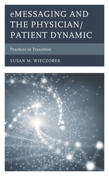 Hardcover eMessaging and the Physician/Patient Dynamic: Practices in Transition Book