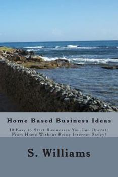 Paperback Home Based Business Ideas: 10 Easy to Start Businesses You Can Operate From Home Without Being Internet Savvy! Book