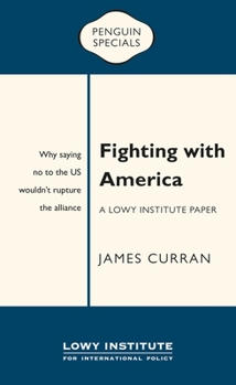 Paperback Fighting with America: A Lowy Institute Paper: Penguin Special Book