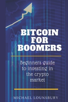 Paperback Bitcoin For Boomers: Beginners guide to investing in the crypto market Book