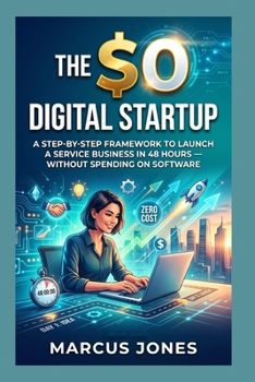 Paperback The $0 Digital Startup: A Step-By-Step Framework to Launch a Service Business in 48 Hours - Without Spending on Software Book