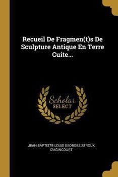 Paperback Recueil De Fragmen(t)s De Sculpture Antique En Terre Cuite... [French] Book