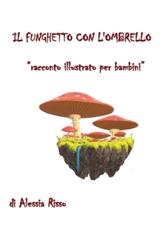 Paperback Il funghetto con l'ombrello. Racconto illustrato per bambini [Italian] Book