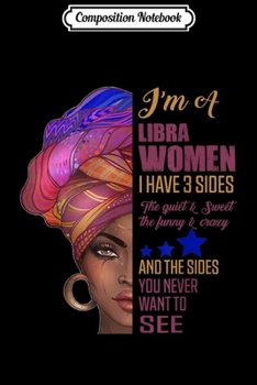 Composition Notebook: I'm A Libra Women I Have 3 Sides You Never Want To See  Journal/Notebook Blank Lined Ruled 6x9 100 Pages