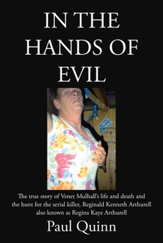 Paperback In the Hands of Evil: The true story of Venet Mulhall's life and death and the hunt for the serial killler, Reginald Kenneth Arthurell also Book