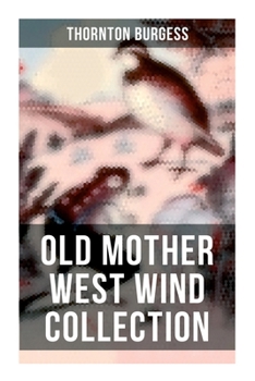 Paperback Old Mother West Wind Collection: Wonderful Warmhearted Collection of Nature and Animal Tales & Beloved Bedtime Stories Book