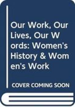 Paperback Our Work, Our Lives, Our Words: Women's History & Women's Work Book
