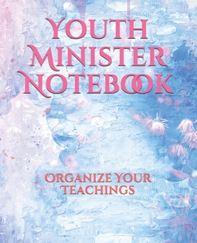 Youth Minister Notebook: Organize Your Teachings