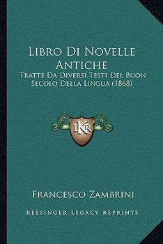 Paperback Libro Di Novelle Antiche: Tratte Da Diversi Testi Del Buon Secolo Della Lingua (1868) [Italian] Book