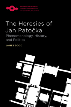 Paperback The Heresies of Jan Patocka: Phenomenology, History, and Politics Book
