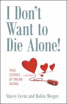Paperback I Don't Want to Die Alone!: True Stories of Online Dating Book
