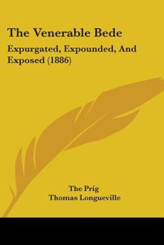 Paperback The Venerable Bede: Expurgated, Expounded, And Exposed (1886) Book