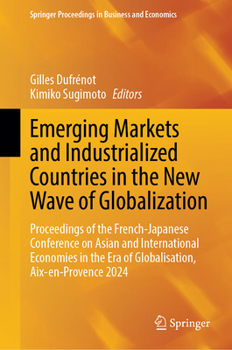 Emerging Markets and Industrialized Countries in the New Wave of Globalization: Proceedings of the Franco-Japanese Conference on Asian and ... Proceedings in Business and Economics)