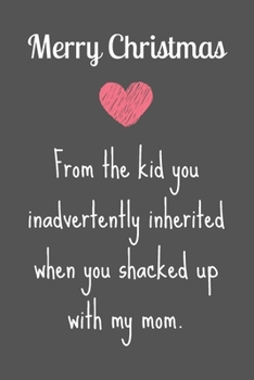Merry Christmas From The Kid You Inadvertently Inherited When You...: Step Dad Blank Lined Journal - For Fathers Day Birthday Christmas