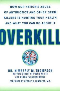 Hardcover Overkill: Repairing the Damage Caused by Our Unhealthy Obsession with Germs, Antibiotics, and Antibacterial Products Book