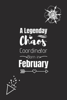 A Legendary Chaos Coordinator Born in February: Blank Lined Journal Notebook for Chaos Coordinator Birthday Gift