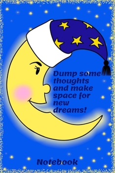 Paperback Dump some thoughts and make space for new dreams!: size 6 x 9 notebook; for 'before to go to sleep' thoughts and ideas, for men, women and kids Book