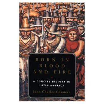 Paperback Born in Blood and Fire: A Concise History of Latin America Book