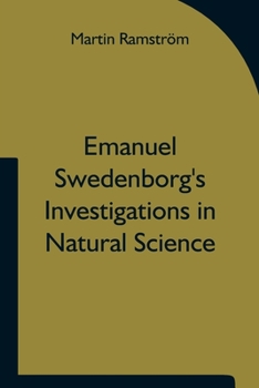 Paperback Emanuel Swedenborg's Investigations in Natural Science and the Basis for His Statements Concerning the Functions of the Brain Book