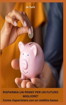 RISPARMIA UN PENNY PER UN FUTURO MIGLIORE? Come risparmiare con un reddito basso