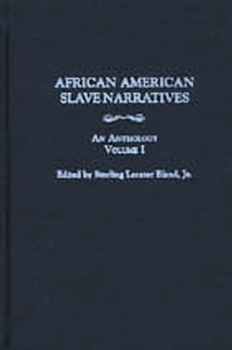 African American Slave Narratives: An Anthology [3 volumes]