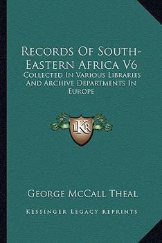 Records Of South-Eastern Africa V6: Collected In Various Libraries And Archive Departments In Europe
