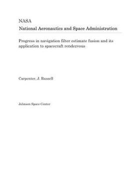Paperback Progress in Navigation Filter Estimate Fusion and Its Application to Spacecraft Rendezvous Book