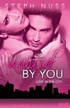 Wanted by You - Book #1 of the Love in the City