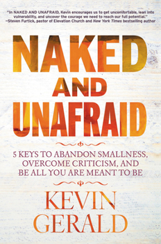 Hardcover Naked and Unafraid: 5 Keys to Abandon Smallness, Overcome Criticism, and Be All You Are Meant to Be Book