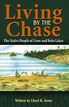 Paperback Living By The Chase The Native People of Crow and Bobs Lakes Book