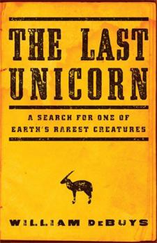 Hardcover The Last Unicorn: A Search for One of Earth's Rarest Creatures Book