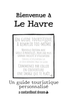 Bienvenue ? Le Havre: Un guide touristique personnalis?