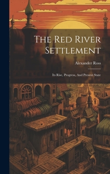 Hardcover The Red River Settlement: Its Rise, Progress, And Present State Book