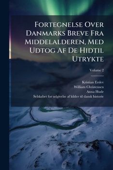 Paperback Fortegnelse Over Danmarks Breve Fra Middelalderen, Med Udtog Af De Hidtil Utrykte; Volume 2 Book