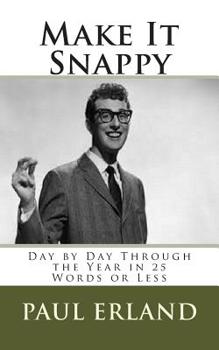 Paperback Make It Snappy: Day by Day Through the Year in 25 Words or Less Book