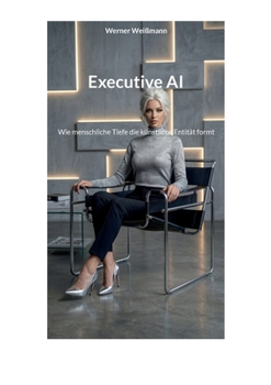 Paperback Executive AI: Wie menschliche Tiefe die künstliche Entität formt [German] Book