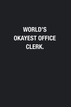 World's Okayest Office Clerk.: Blank Lined Journal Notebook, Funny Journals, Gift For Office Clerk