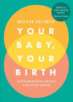 Paperback Your Baby, Your Birth: Hypnobirthing Skills For Every Birth Book